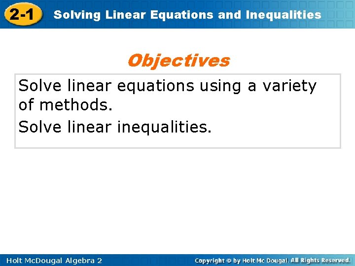 2 -1 Solving Linear Equations and Inequalities Objectives Solve linear equations using a variety