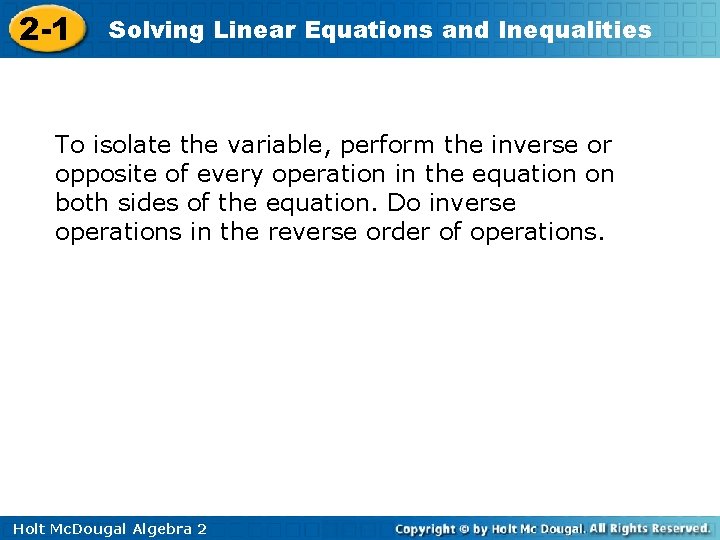 2 -1 Solving Linear Equations and Inequalities To isolate the variable, perform the inverse