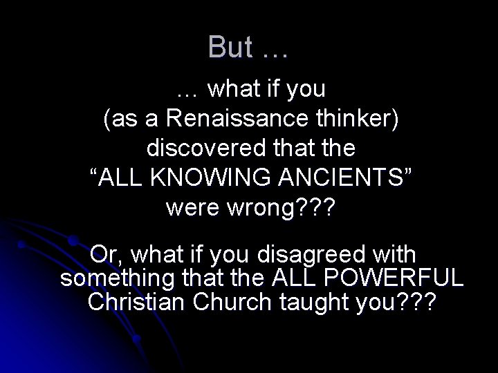 But … … what if you (as a Renaissance thinker) discovered that the “ALL