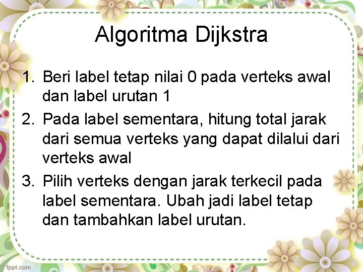 Algoritma Dijkstra 1. Beri label tetap nilai 0 pada verteks awal dan label urutan