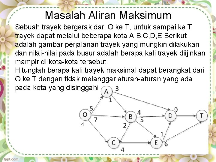 Masalah Aliran Maksimum Sebuah trayek bergerak dari O ke T, untuk sampai ke T