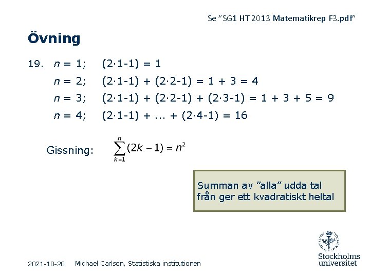 Se ”SG 1 HT 2013 Matematikrep F 3. pdf” Övning 19. n = 1;