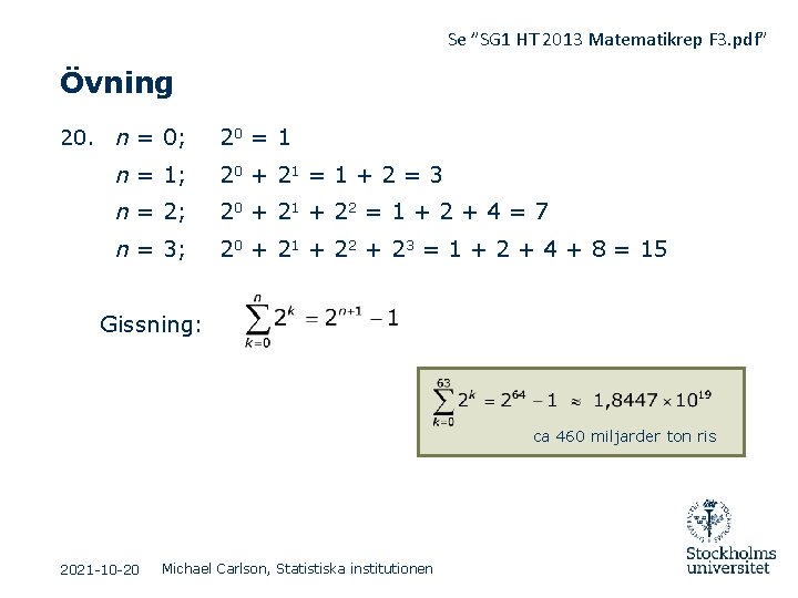 Se ”SG 1 HT 2013 Matematikrep F 3. pdf” Övning 20. n = 0;