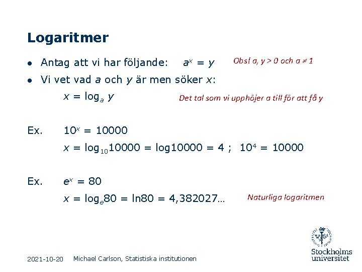 Logaritmer ● Antag att vi har följande: ax = y Obs! a, y >