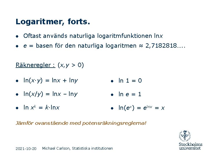 Logaritmer, forts. ● Oftast används naturliga logaritmfunktionen lnx ● e = basen för den
