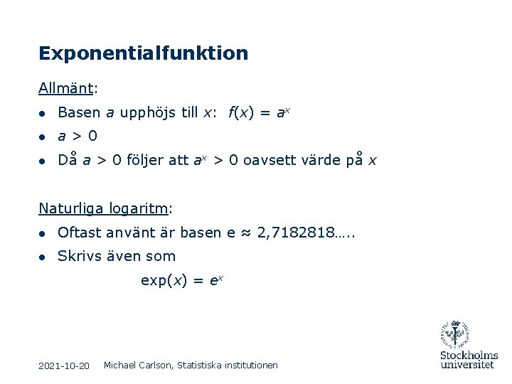 Exponentialfunktion Allmänt: ● Basen a upphöjs till x: f(x) = ax ● a>0 ●