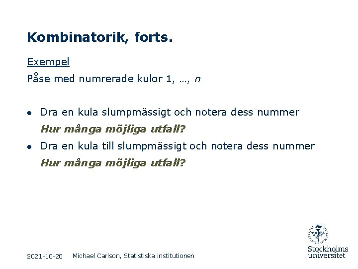 Kombinatorik, forts. Exempel Påse med numrerade kulor 1, …, n ● Dra en kula