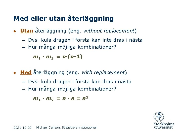 Med eller utan återläggning ● Utan återläggning (eng. without replacement) – Dvs. kula dragen