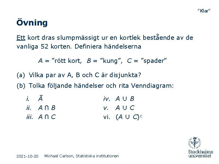 ”Klar” Övning Ett kort dras slumpmässigt ur en kortlek bestående av de vanliga 52