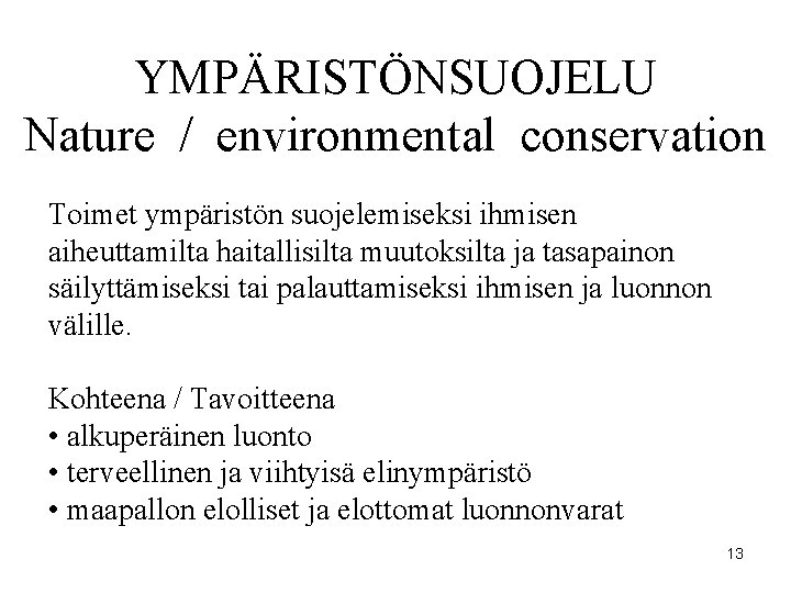 YMPÄRISTÖNSUOJELU Nature / environmental conservation Toimet ympäristön suojelemiseksi ihmisen aiheuttamilta haitallisilta muutoksilta ja tasapainon