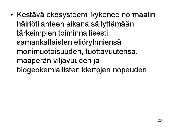  • Kestävä ekosysteemi kykenee normaalin häiriötilanteen aikana säilyttämään tärkeimpien toiminnallisesti samankaltaisten eliöryhmiensä monimuotoisuuden,