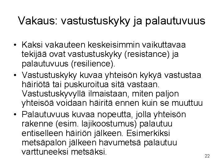 Vakaus: vastustuskyky ja palautuvuus • Kaksi vakauteen keskeisimmin vaikuttavaa tekijää ovat vastustuskyky (resistance) ja