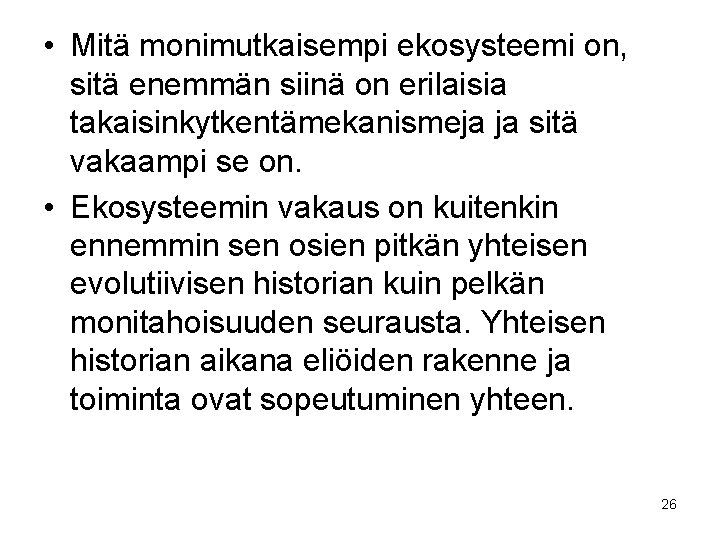  • Mitä monimutkaisempi ekosysteemi on, sitä enemmän siinä on erilaisia takaisinkytkentämekanismeja ja sitä