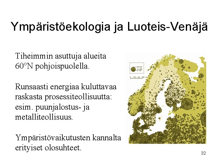 Ympäristöekologia ja Luoteis-Venäjä Tiheimmin asuttuja alueita 60°N pohjoispuolella. Runsaasti energiaa kuluttavaa raskasta prosessiteollisuutta: esim.