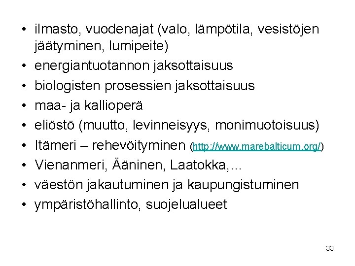  • ilmasto, vuodenajat (valo, lämpötila, vesistöjen jäätyminen, lumipeite) • energiantuotannon jaksottaisuus • biologisten