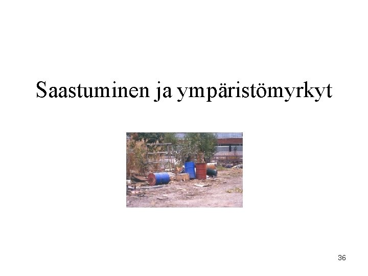 Saastuminen ja ympäristömyrkyt 36 