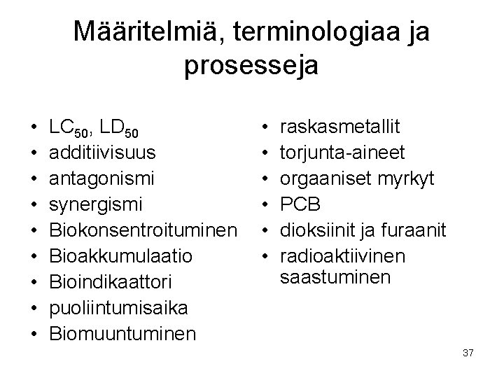 Määritelmiä, terminologiaa ja prosesseja • • • LC 50, LD 50 additiivisuus antagonismi synergismi