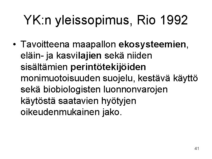 YK: n yleissopimus, Rio 1992 • Tavoitteena maapallon ekosysteemien, eläin- ja kasvilajien sekä niiden