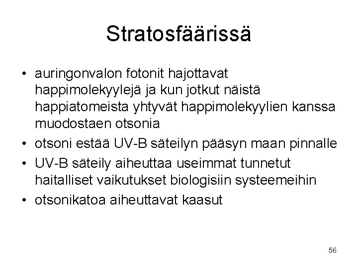 Stratosfäärissä • auringonvalon fotonit hajottavat happimolekyylejä ja kun jotkut näistä happiatomeista yhtyvät happimolekyylien kanssa