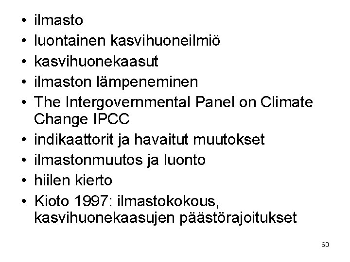  • • • ilmasto luontainen kasvihuoneilmiö kasvihuonekaasut ilmaston lämpeneminen The Intergovernmental Panel on