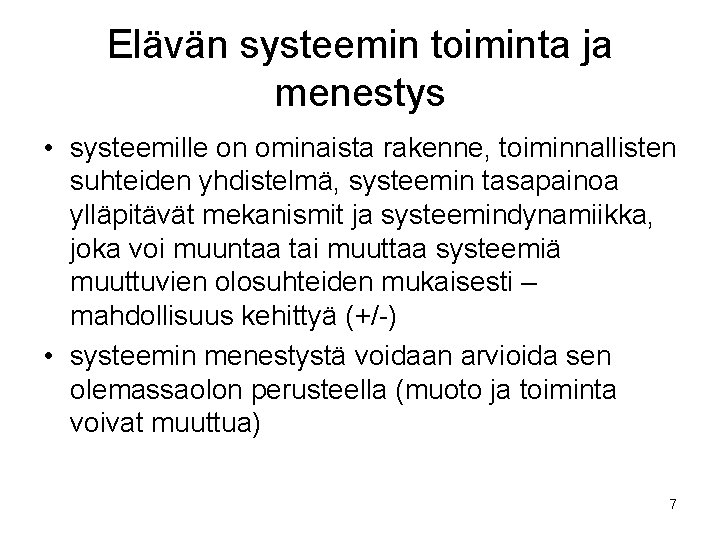 Elävän systeemin toiminta ja menestys • systeemille on ominaista rakenne, toiminnallisten suhteiden yhdistelmä, systeemin