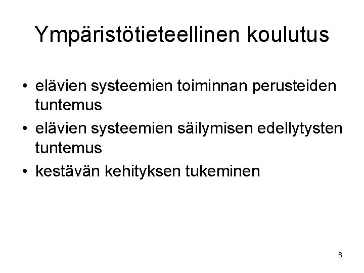 Ympäristötieteellinen koulutus • elävien systeemien toiminnan perusteiden tuntemus • elävien systeemien säilymisen edellytysten tuntemus