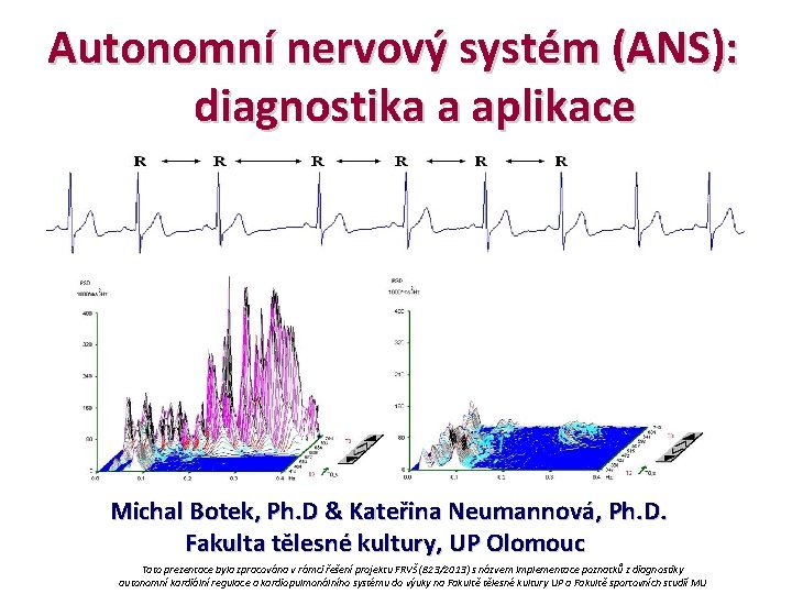 Autonomní nervový systém (ANS): diagnostika a aplikace Michal Botek, Ph. D & Kateřina Neumannová,