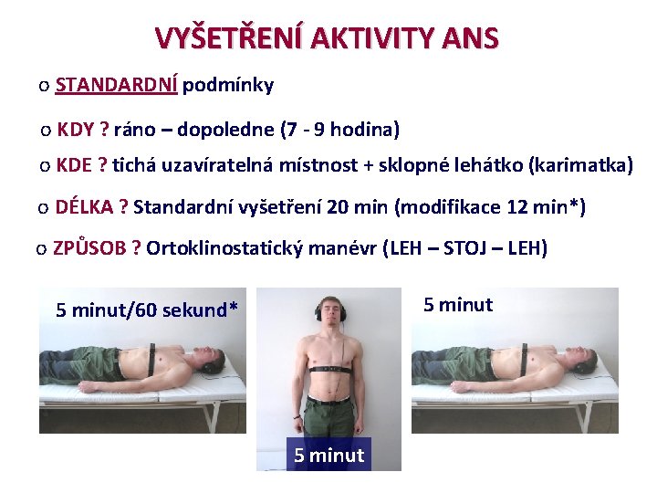 VYŠETŘENÍ AKTIVITY ANS o STANDARDNÍ podmínky o KDY ? ráno – dopoledne (7 -