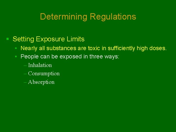 Determining Regulations § Setting Exposure Limits • Nearly all substances are toxic in sufficiently