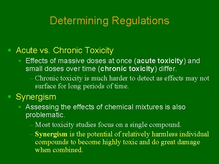 Determining Regulations § Acute vs. Chronic Toxicity • Effects of massive doses at once