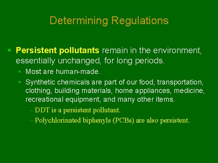 Determining Regulations § Persistent pollutants remain in the environment, essentially unchanged, for long periods.