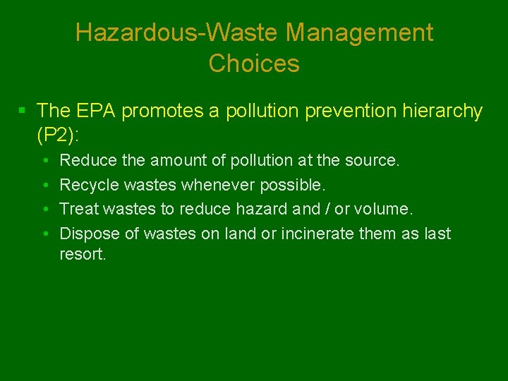 Hazardous-Waste Management Choices § The EPA promotes a pollution prevention hierarchy (P 2): •