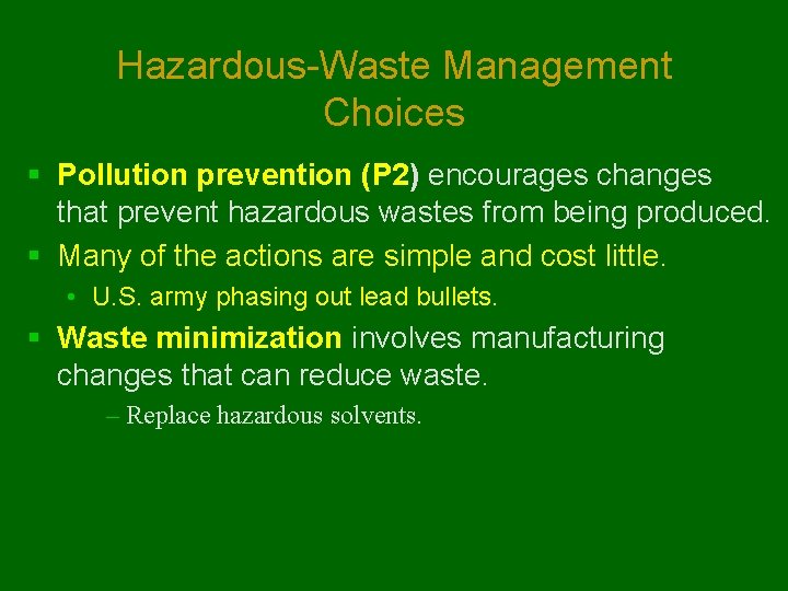 Hazardous-Waste Management Choices § Pollution prevention (P 2) encourages changes that prevent hazardous wastes