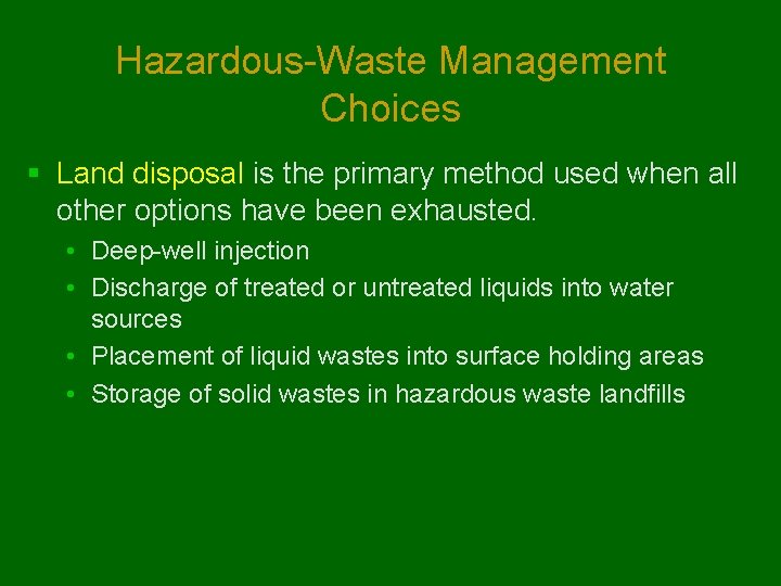 Hazardous-Waste Management Choices § Land disposal is the primary method used when all other