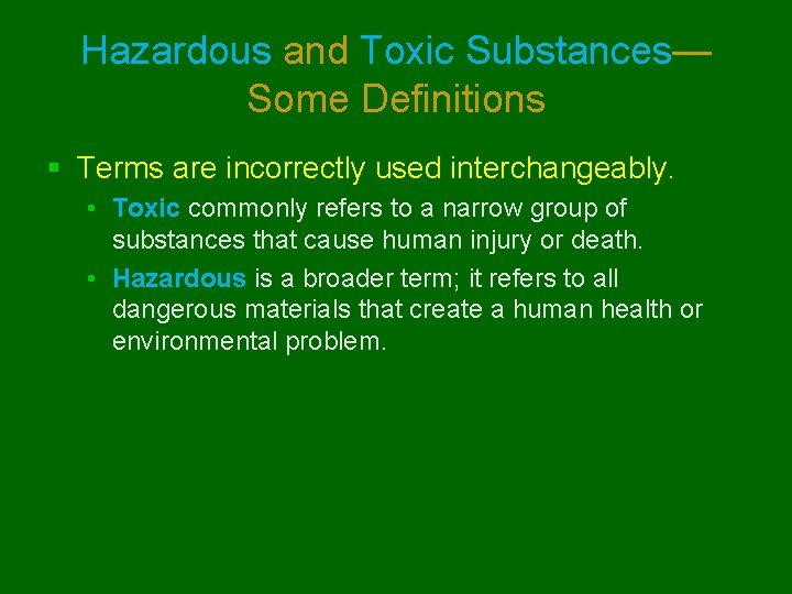 Hazardous and Toxic Substances— Some Definitions § Terms are incorrectly used interchangeably. • Toxic