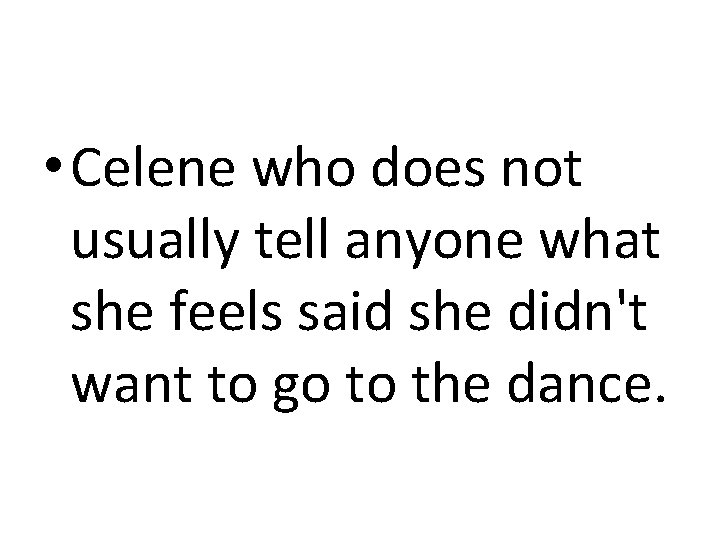  • Celene who does not usually tell anyone what she feels said she