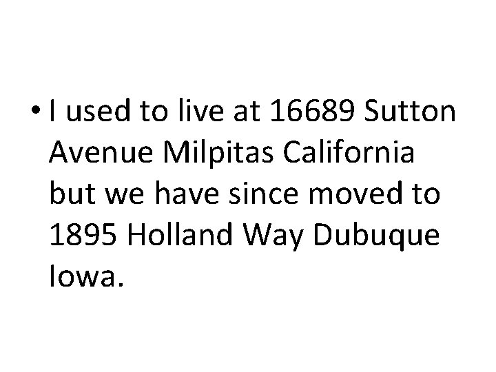  • I used to live at 16689 Sutton Avenue Milpitas California but we