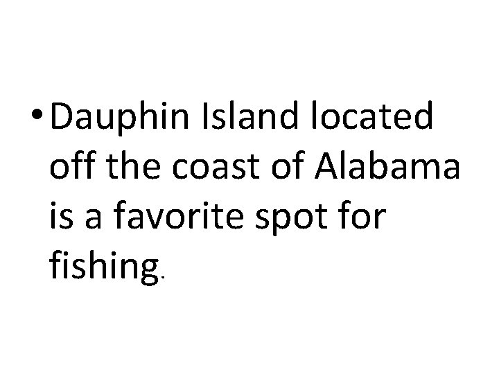  • Dauphin Island located off the coast of Alabama is a favorite spot