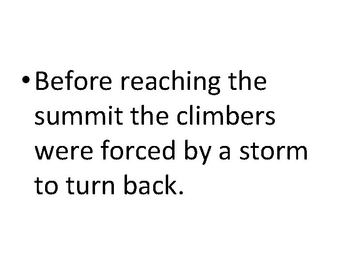  • Before reaching the summit the climbers were forced by a storm to