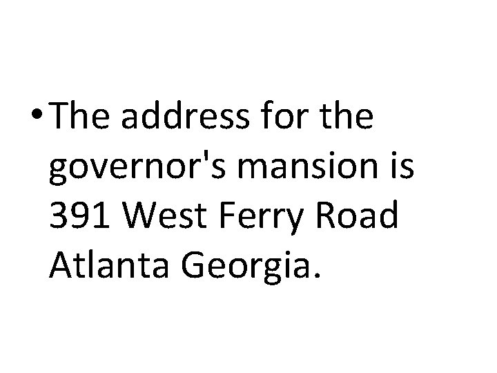 • The address for the governor's mansion is 391 West Ferry Road Atlanta