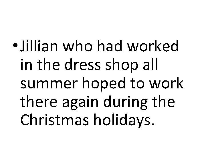  • Jillian who had worked in the dress shop all summer hoped to