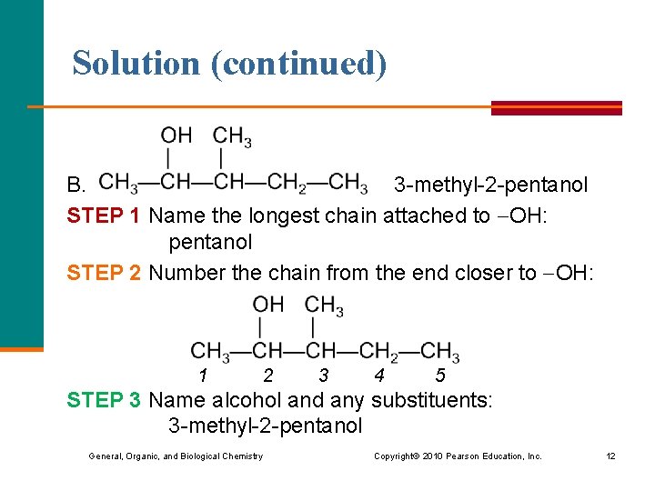 Solution (continued) B. 3 -methyl-2 -pentanol STEP 1 Name the longest chain attached to