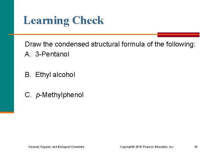 Learning Check Draw the condensed structural formula of the following: A. 3 -Pentanol B.