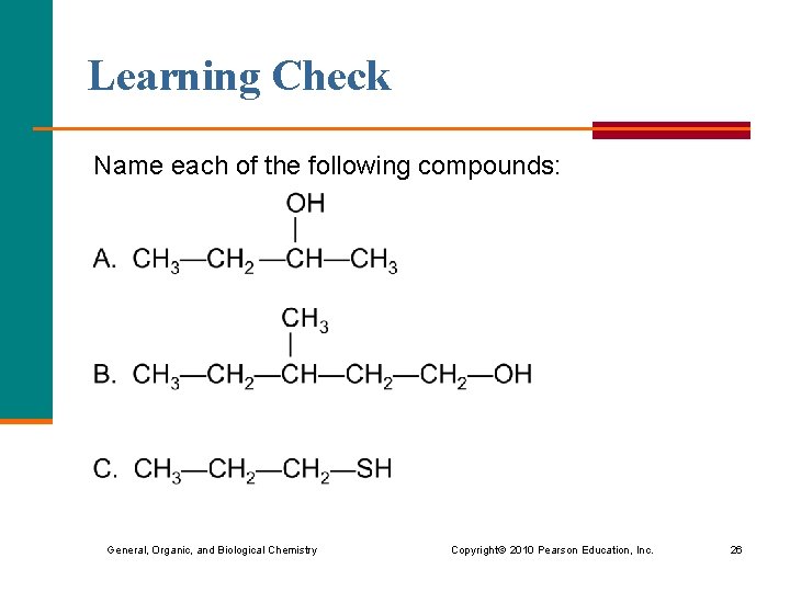 Learning Check Name each of the following compounds: General, Organic, and Biological Chemistry Copyright