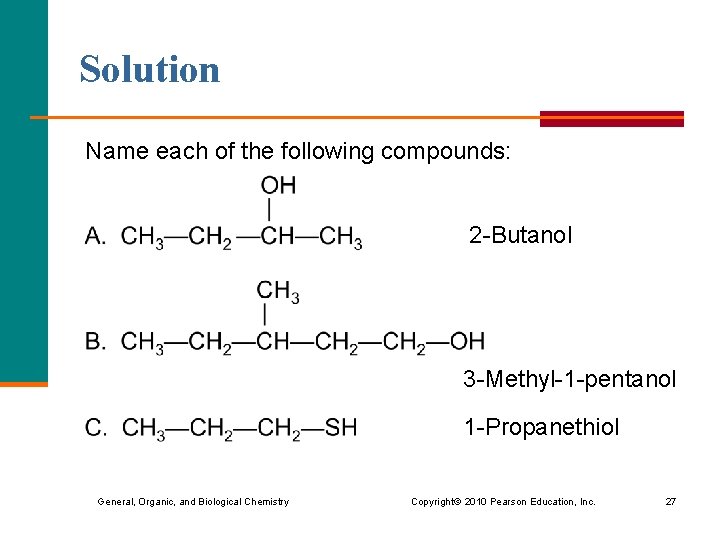 Solution Name each of the following compounds: 2 -Butanol 3 -Methyl-1 -pentanol 1 -Propanethiol