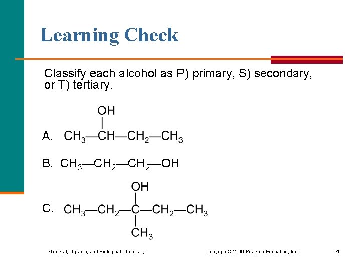 Learning Check Classify each alcohol as P) primary, S) secondary, or T) tertiary. A.