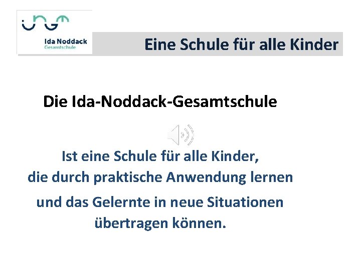 Eine Schule für alle Kinder Die Ida-Noddack-Gesamtschule Ist eine Schule für alle Kinder, die