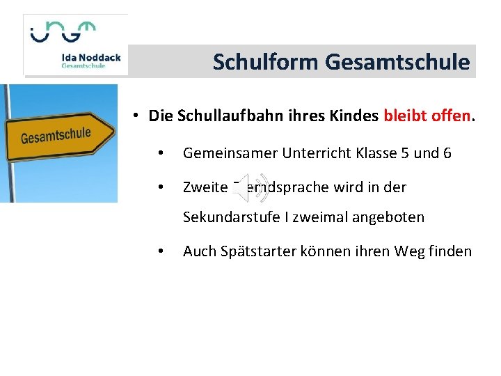 Schulform Gesamtschule • Die Schullaufbahn ihres Kindes bleibt offen. • Gemeinsamer Unterricht Klasse 5