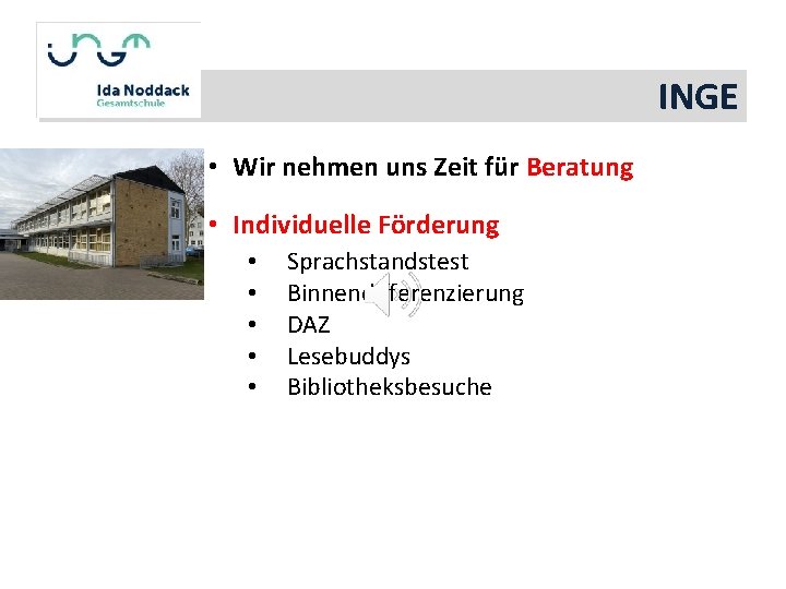 INGE • Wir nehmen uns Zeit für Beratung • Individuelle Förderung • • •