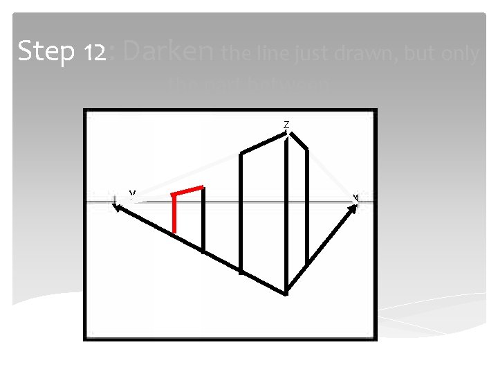 Step 12: Darken the line just drawn, but only the part between Z y